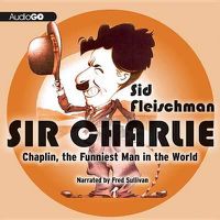 Cover image for Sir Charlie: Chaplin, the Funniest Man in the World