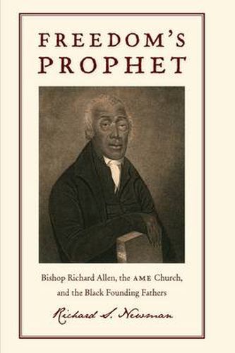 Freedom's Prophet: Bishop Richard Allen, the AME Church, and the Black Founding Fathers