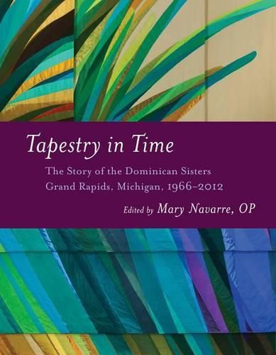 Cover image for Tapestry in Time: The Story of the Dominican Sisters, Grand Rapids, Michigan 1966-2012