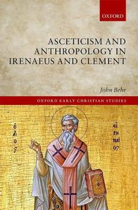 Cover image for Asceticism and Anthropology in Irenaeus and Clement