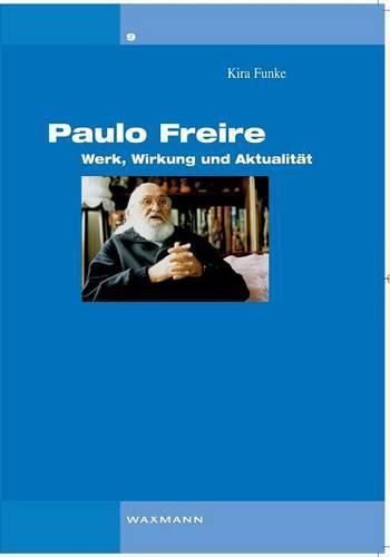 Paulo Freire: Werk, Wirkung und Aktualitat