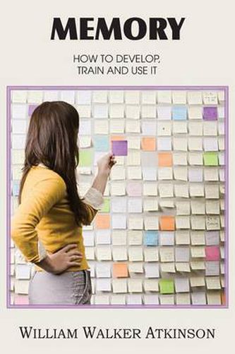 Cover image for Memory, How to Develop, Train and Use It