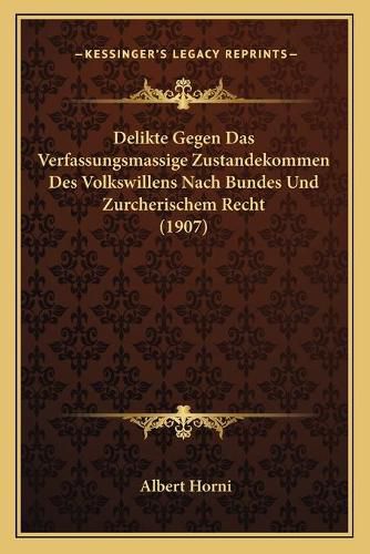 Cover image for Delikte Gegen Das Verfassungsmassige Zustandekommen Des Volkswillens Nach Bundes Und Zurcherischem Recht (1907)