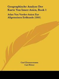 Cover image for Geographische Analyse Der Karte Von Inner-Asien, Book 1: Atlas Von Vorder-Asien Zur Allgemeinen Erdkunde (1841)