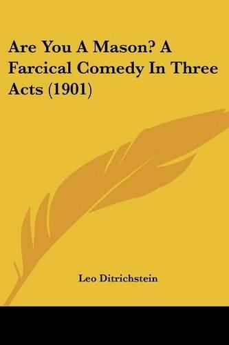 Cover image for Are You a Mason? a Farcical Comedy in Three Acts (1901)