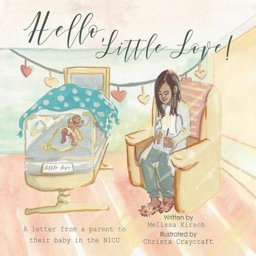 Cover image for Hello, Little Love!: A Letter from a Parent to Their Baby in the Nicu