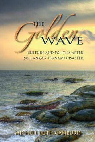 The Golden Wave: Culture and Politics after Sri Lanka's Tsunami Disaster