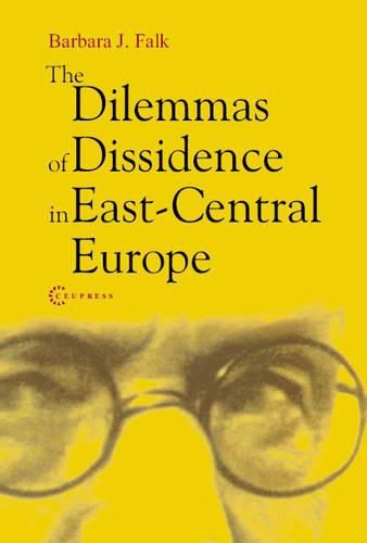 Cover image for The Dilemmas of Dissidence in East-Central Europe: Citizen Intellectuals and Philosopher Kings