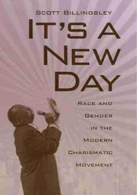 Cover image for It's a New Day: Race and Gender in the Modern Charismatic Movement