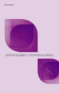 Cover image for Oxford Studies in Normative Ethics Volume 13
