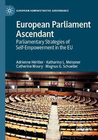 Cover image for European Parliament Ascendant: Parliamentary Strategies of Self-Empowerment in the EU