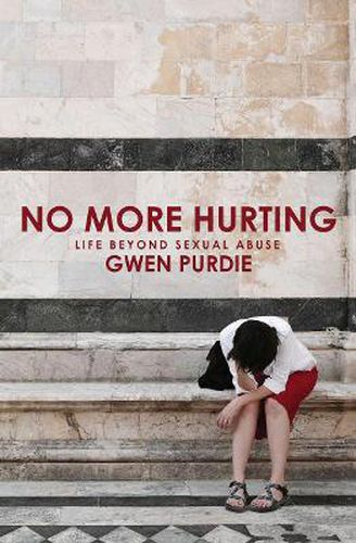 Cover image for No More Hurting: Life Beyond Sexual Abuse