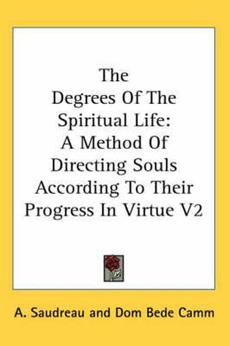 Cover image for The Degrees of the Spiritual Life: A Method of Directing Souls According to Their Progress in Virtue V2