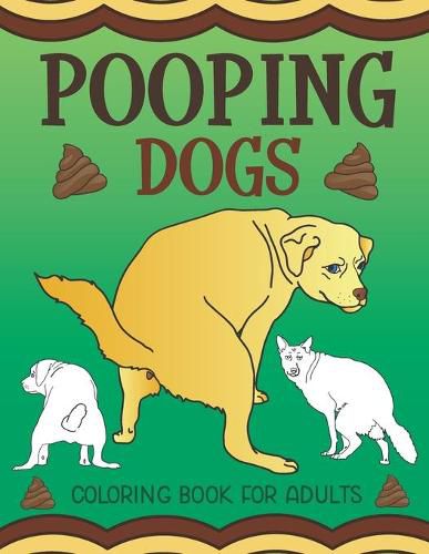 Cover image for Pooping Dogs Coloring Book for Adults: Funny Dog Poop Toilet Humor Gag Book