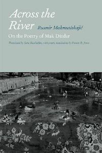 Cover image for Across the River: On the Poetry of Mak Dizdar