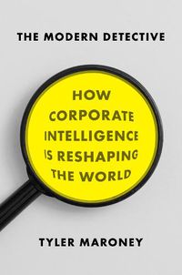 Cover image for The Modern Detective: How Corporate Intelligence is Reshaping the World