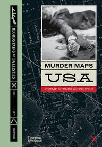 Cover image for Murder Maps USA: Crime Scenes Revisited, Bloodstains to Ballistics