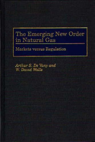 The Emerging New Order in Natural Gas: Markets versus Regulation