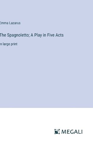 Cover image for The Spagnoletto; A Play in Five Acts