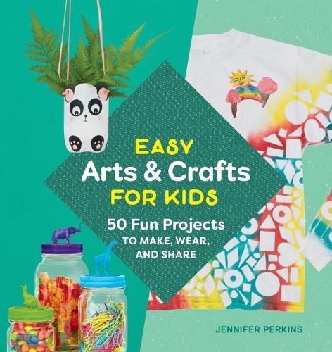 Cover image for Easy Arts & Crafts for Kids: 50 Fun Projects to Make, Wear, and Share