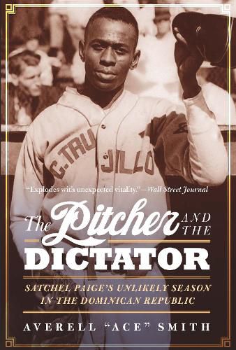 Cover image for The Pitcher and the Dictator: Satchel Paige's Unlikely Season in the Dominican Republic