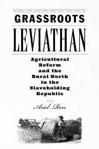 Cover image for Grassroots Leviathan: Agricultural Reform and the Rural North in the Slaveholding Republic