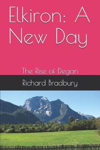 Cover image for Elkiron: A New Day: The Rise of Degan