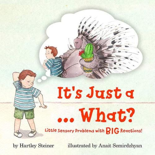 Cover image for It's Just a... What?: Little Sensory Problems with Big Reactions!