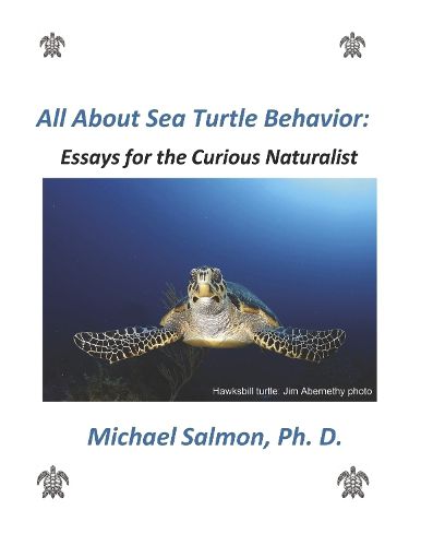 Cover image for All About Sea Turtle Behavior: Essays for the Curious Naturalist