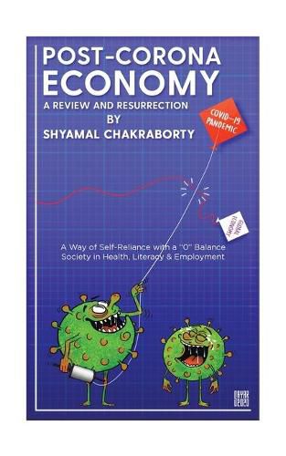 Cover image for Post-Corona Economy: a Review and Resurrection: A Way of Self-Reliance with a 0 Balance Society in Health, Literacy & Employment