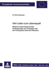 Cover image for Vom Leben Zum Lebensquell: Moderne Naturwissenschaft, Anthropologie Und Theologie Und Die Philosophie Helmuth Plessners