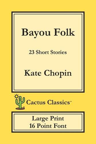 Cover image for Bayou Folk (Cactus Classics Large Print): 23 Short Stories; 16 Point Font; Large Text; Large Type