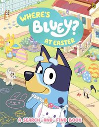 Cover image for Bluey: Where's Bluey? At Easter