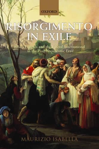 Cover image for Risorgimento in Exile: Italian Emigres and the Liberal International in the Post-Napoleonic Era