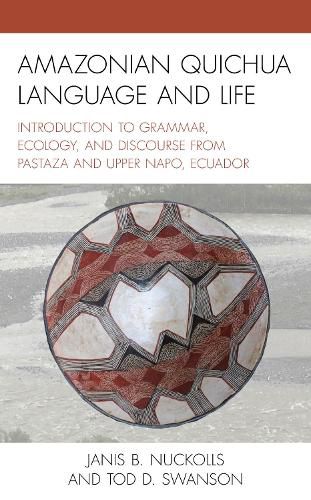 Cover image for Amazonian Quichua Language and Life: Introduction to Grammar, Ecology, and Discourse from Pastaza and Upper Napo, Ecuador