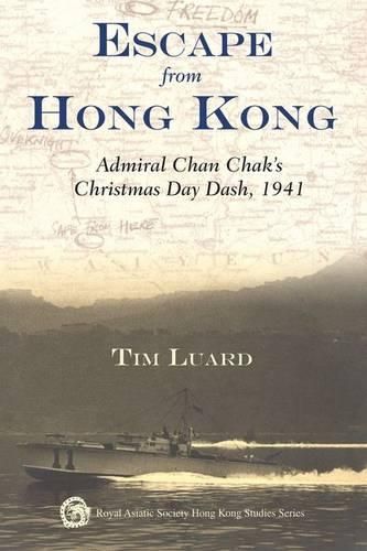 Cover image for Escape from Hong Kong - Admiral Chan Chak's Christmas Day Dash, 1941