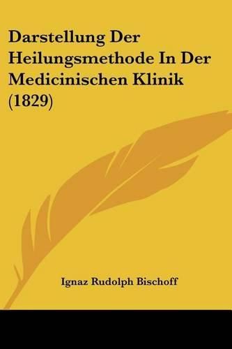 Cover image for Darstellung Der Heilungsmethode in Der Medicinischen Klinik (1829)