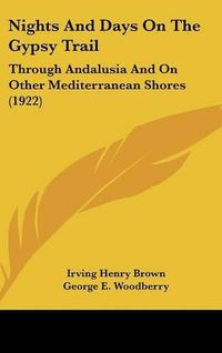 Cover image for Nights and Days on the Gypsy Trail: Through Andalusia and on Other Mediterranean Shores (1922)