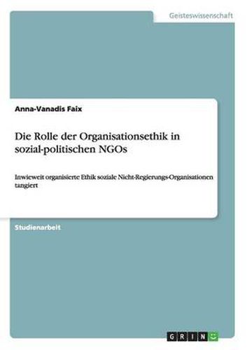 Cover image for Die Rolle der Organisationsethik in sozial-politischen NGOs: Inwieweit organisierte Ethik soziale Nicht-Regierungs-Organisationen tangiert