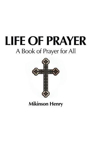 Cover image for Life of Prayer: A Book of Prayer for All