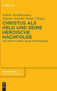 Cover image for Christus ALS Held Und Seine Heroische Nachfolge: Zur Imitatio Christi in Der Fruhen Neuzeit