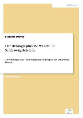 Cover image for Der demographische Wandel in Schleswig-Holstein: Auswirkungen und Handlungsfelder am Beispiel des IHK-Bezirks Lubeck