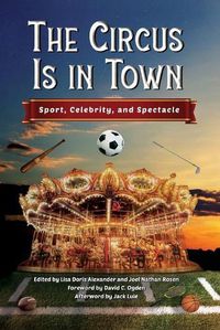 Cover image for The Circus Is in Town: Sport, Celebrity, and Spectacle