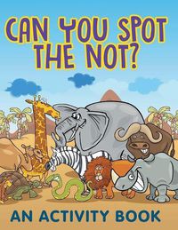 Cover image for Can You Spot the Not? (An Activity Book)