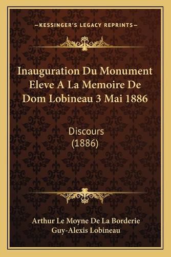 Inauguration Du Monument Eleve a la Memoire de Dom Lobineau 3 Mai 1886: Discours (1886)