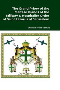 Cover image for The Grand Priory of the Maltese Islands of the Military & Hospitaller Order of Saint Lazarus of Jerusalem