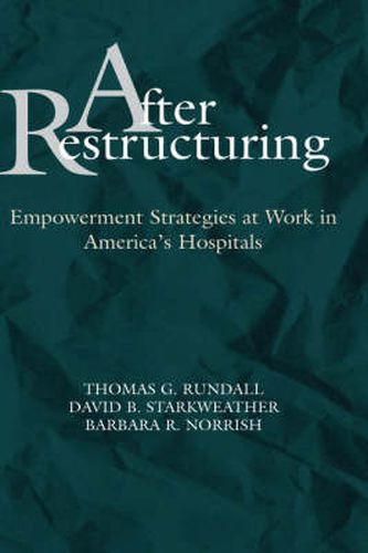 Cover image for After Restructuring: Empowerment Strategies at Work in America's Hospitals