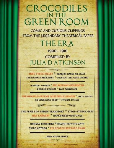 Crocodiles in the Green Room: Comic and Curious Clippings from the Legendary Theatrical Paper  the Era,  1900-1910