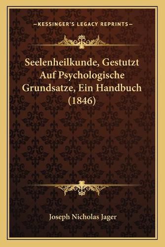 Cover image for Seelenheilkunde, Gestutzt Auf Psychologische Grundsatze, Ein Handbuch (1846)