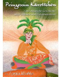 Cover image for Prinzessin Karottchen: Eine magische Geschichte uber Gemuse und Zusammensein